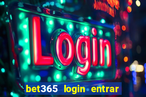 bet365 login entrar agora direto